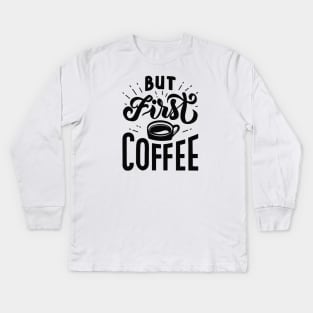 But First Coffee Kids Long Sleeve T-Shirt